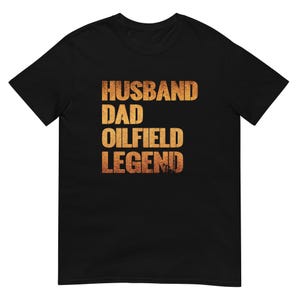 Chemise pour papa mari légende des champs pétrolifères Ouvrier des champs pétrolifères Cadeau pour papa Plate-forme pétrolière T-shirt forage pétrolier T-shirt poubelle des champs pétroliers Chemise à col rond image 2
