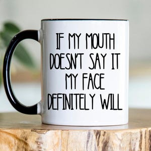 If My Mouth Doesn&#39;t Say It My Face Definitely Will Mug Funny Coffee Cup Sarcastic Gift for Friend Sassy Mug for Men/Women Gifts for Mom Mug