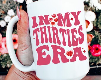 In My Thirties Era Mug 30th Birthday Mug for Her Funny 30th Birthday Gift Best Friend Birthday Gift Thirty Year Old Gift Dirty 30 Womens Mug