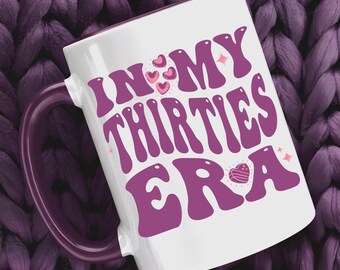 In My Thirties Era Mug 30th Birthday Mug for Her Funny 30th Birthday Gift Best Friend Birthday Gift Thirty Year Old Gift Dirty 30 Womens Mug