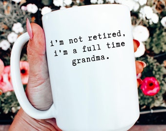 Retired Grandma Mug Funny Retirement Coffee Mug for Grandma Retirement Gift for Grandma Mothers Day Mug Grandma Coffee Cup Retired Nana Mom