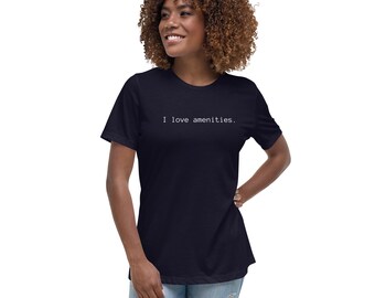 I LOVE AMENITIES--Printed Women's Relaxed T-Shirt