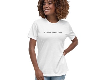 I LOVE AMENITIES -- Printed Women's Relaxed T-Shirt