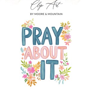 Könnte beinhalten: Aquarell-Illustration mit dem Schriftzug "PRAY ABOUT IT" in Blau und Rosa, umgeben von floralen Akzenten in Rosa, Gelb und Grün. Der Text "Clip Art by Moore & Mountain" ist ebenfalls enthalten.