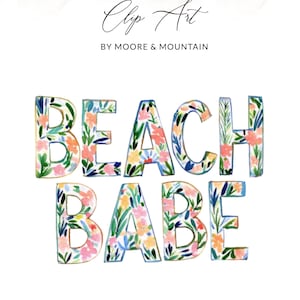May include: Watercolor clip art with the words "BEACH BABE" in colorful floral letters. The text is in a playful font, with the words outlined in blue. The clip art is by Moore & Mountain.