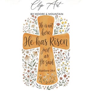May include: An illustration of a cross with the words "He is not here; He has Risen just as He said" and "Matthew 28:6". The cross is orange, surrounded by colorful flowers and greenery. The words "Clip Art" and "BY MOORE & MOUNTAIN" are at the top.