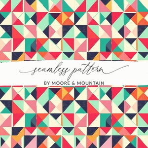 May include: A seamless pattern featuring a geometric design of colorful triangles in shades of red, pink, teal, navy, orange, and cream. The text "seamless pattern" and "BY MOORE & MOUNTAIN" are also visible.