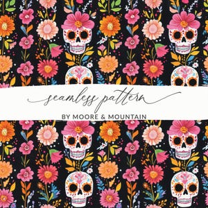 May include: Seamless pattern featuring sugar skulls and colorful flowers in shades of pink, orange, and yellow on a black background. The design includes the text "seamless pattern" and "BY MOORE & MOUNTAIN".