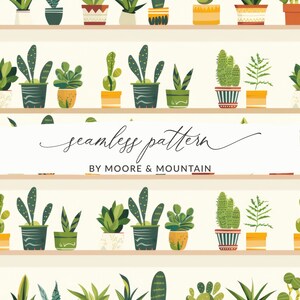 May include: Seamless pattern featuring various potted plants, including cacti and succulents, arranged on shelves. The design includes a variety of green plants in decorative pots with the text "seamless pattern" and "BY MOORE & MOUNTAIN".