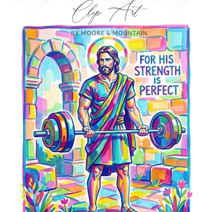 May include: Colorful digital art print featuring a figure lifting a barbell. The figure is surrounded by a vibrant, multi-colored background with the text "FOR HIS STRENGTH IS PERFECT". The artwork is signed "Clip Art by Moore & Mountain".
