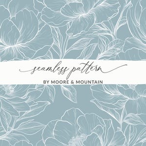May include: A seamless floral pattern in a muted blue, with white line drawings of flowers and foliage. The words "seamless pattern" are in script, with "BY MOORE & MOUNTAIN" underneath.