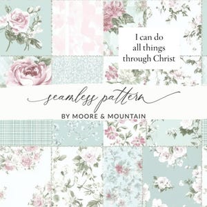 May include: A seamless floral pattern featuring a patchwork design with roses and other flowers in shades of pink, white, and green on a light blue background. The text "I can do all things through Christ" is displayed. The words "seamless pattern" and "BY MOORE & MOUNTAIN" are also visible.