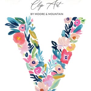 May include: Watercolor floral letter "V" clip art. The letter is filled with pink, coral, blue, and yellow flowers and green leaves. The text "Clip Art" and "By Moore & Mountain" are at the top.