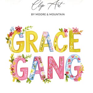May include: Watercolor clip art featuring the words "GRACE GANG" in large, colorful letters. The word "GRACE" is in yellow, and "GANG" is in pink, with floral accents and a white background. The text "Clip Art by Moore & Mountain" is at the top.