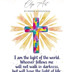 May include: Watercolor illustration featuring a colorful cross with a radiant sunburst design. The text "Clip Art by Moore & Mountain" is at the top. Below the cross, the text reads "I am the light of the world..." from John 8:12.