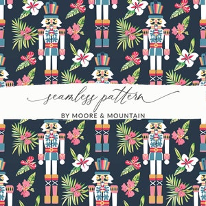 May include: A seamless pattern featuring a nutcracker doll with a red, white, and blue uniform, surrounded by pink hibiscus flowers and green palm leaves on a dark blue background. The text "seamless pattern" and "BY MOORE & MOUNTAIN" is included in the image.
