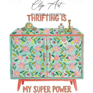 May include: Watercolor illustration of a turquoise cabinet with pink floral designs and red trim. The cabinet has a clock, perfume bottle, and candlestick on top. Text reads "Thrifting is My Super Power."