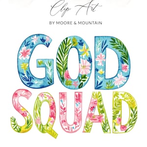May include: A watercolour illustration displaying the words "GOD SQUAD" in vibrant, floral-filled letters. The letters are adorned with blue, pink, green, and yellow floral patterns. The text "Clip Art by Moore & Mountain" is at the top, all on a white background.