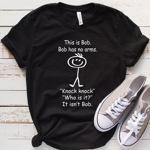This Is Bob Bob Has No Arms Knock Knock Who&#39;s There? It Isn&#39;t Bob Shirt | Stickman Shirt, Funny Bob Shirt, Dark Humor Tee, Funny Meme Shirt