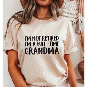 Retired Grandma Shirt, I'm Not Retired Full Time Grandma Tee, Gift for Mother's Day, Funny Retirement Shirt for Grandma, Officially Retired