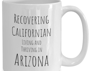 Recovering Californian Living and Thriving in Arizona Transplant gift, CA to AZ moving gift AZ Neighbor Housewarming Coffee Mug