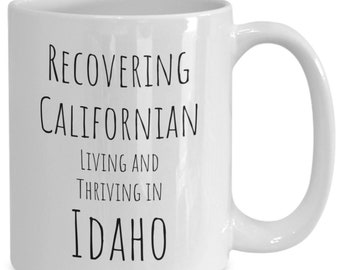 Recovering Californian Living and Thriving in Idaho Transplant Gift California to Idaho Moving Housewarming Funny Anti -California Saying