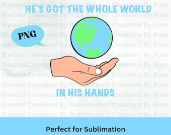 He's got the whole world in his hand - Christian Song - Religious - Quote - Sublimation - PNG - Cricut file