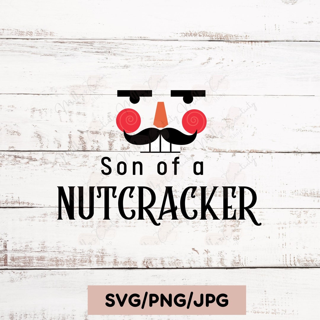 Nutcracker Svg, Son of a Nutcracker, Funny Saying, Chritsmas Nutcracker