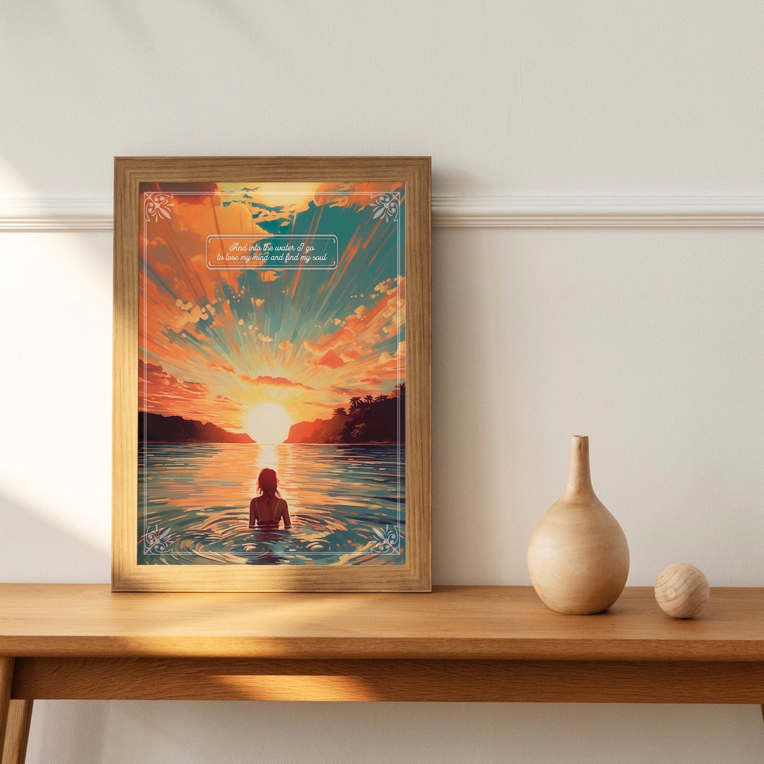 And into the water i go to lose my mind and find my soul poster print