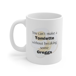 You Can't Make a Tomlette without Breaking Some Greggs - Succession Tasse (11oz, 15oz)