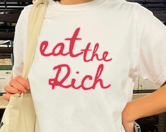 Eat The Rich Shirt, Anti Capitalist Shirt, Tax The Rich Tee, Socialist Protest Shirt, Political Graphic Tee