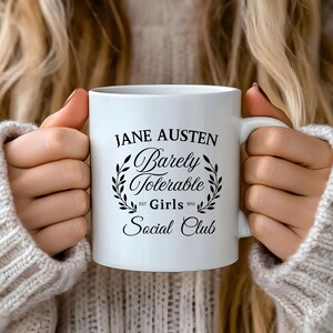 Jane Austen Coffee Mug Barely Tolerable  Girls Social Club Tea Cup Pride & Prejudice Quote  11oz/15oz Ceramic with Premium Coating
