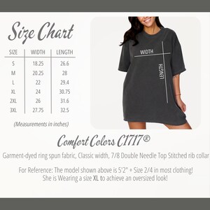May include: A size chart for a Comfort Colors C1717&reg; t-shirt, with measurements in inches. The chart includes sizes S to 3XL, with width and length dimensions. A model wears an oversized XL t-shirt. The shirt is garment-dyed ring spun fabric.