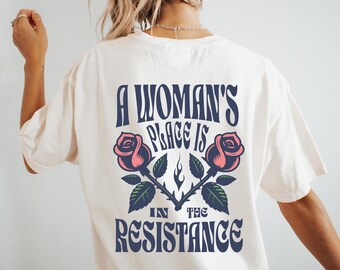 A Woman's Place Is In The Resistance Shirt Angry Feminist Tee Women's Rights Shirt Equal Rights Tee Feminine rage Female Rage Resist Fascism
