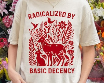 Radicalized by Basic Decency T Shirt Big Fan Of Human Rights T Shirt Anti Fascism Shirt  Everyone Welcome Activist Gift Immigrant Shirt