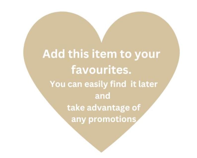 May include: A beige heart-shaped graphic with the text "Add this item to your favourites. You can easily find it later and take advantage of any promotions."