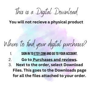 May include: A digital download graphic with a light blue and purple watercolour background. The text reads: "This is a Digital Download. You will not receive a physical product. Where to find your digital purchases? 1. SIGN IN TO ETSY.COM AND GO TO YOUR ACCOUNT. 2. Go to Purchases and reviews. 3. Next to the order, select Download Files. This goes to the Downloads page for all the files attached to your order."