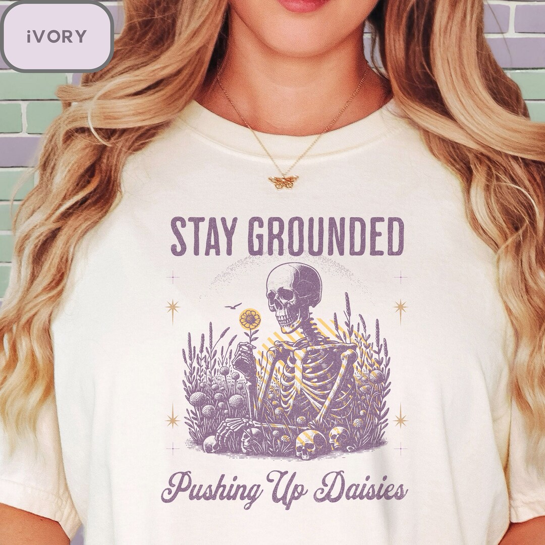 Stay Grounded Pushing up Daisies Funny Halloween Skeleton Shirt ...