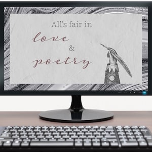 May include: A computer monitor displaying a quote on a textured background. The quote reads "All's fair in love & poetry". A vintage illustration of a hand holding a quill pen is on the right side of the screen.