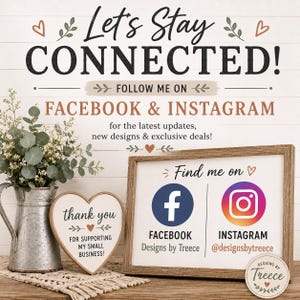 May include: A social media sign with the text Let's Stay Connected, Follow Me On Facebook & Instagram, and Find me on. It features Facebook and Instagram logos, the handle @designsbytreece, and a heart-shaped sign that says thank you for supporting my small business.