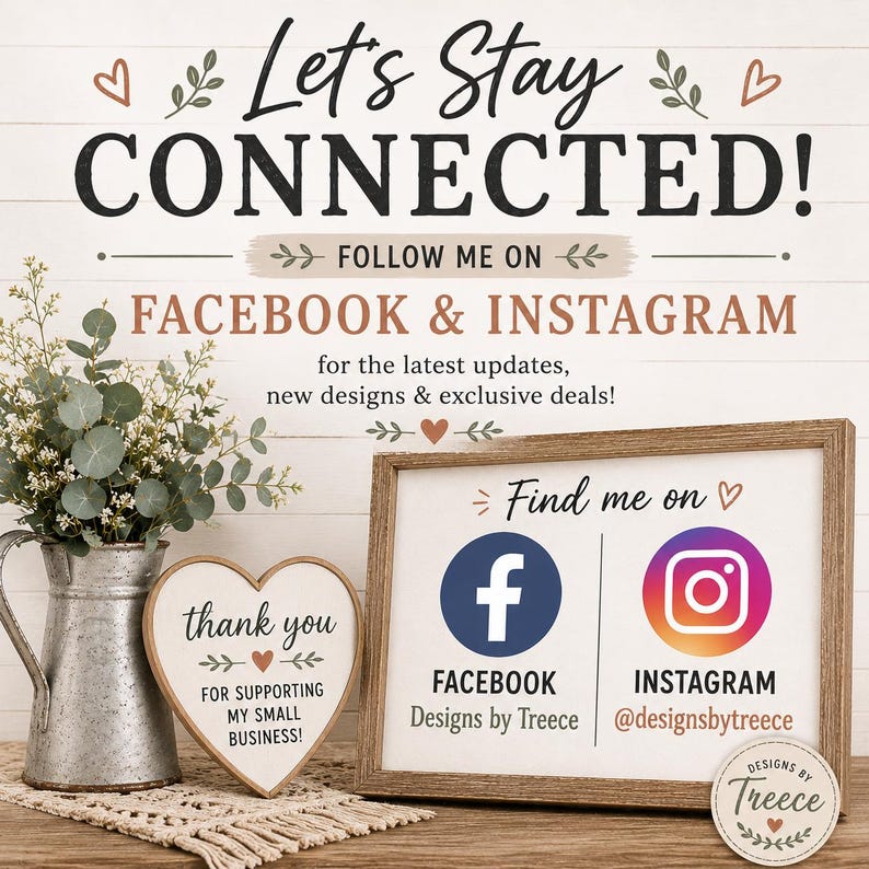May include: A social media sign with the text Let's Stay Connected, Follow Me On Facebook & Instagram, and Find me on. It features Facebook and Instagram logos, the handle @designsbytreece, and a heart-shaped sign that says thank you for supporting my small business.