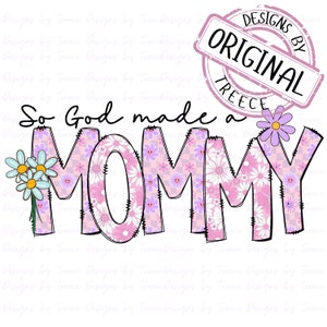 So God made a Mommy, Religous, Christian, Vibrant Colors, Sublimation PNG Digital Instant Download T shirts Graphic