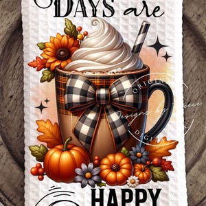 May include: A decorative kitchen towel featuring a fall-themed design. The image includes a coffee mug with whipped cream, a black and white plaid bow, pumpkins, and the text "AUTUMN DAYS are HAPPY DAYS."