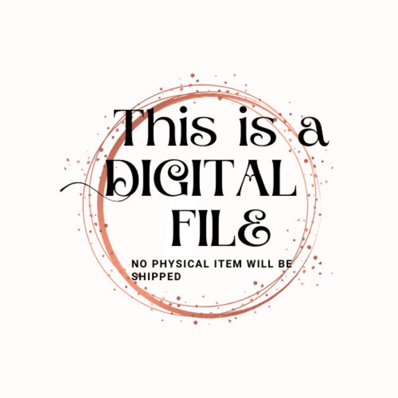 May include: A digital file graphic with a rose gold circle and the text "This is a DIGITAL FILE. NO PHYSICAL ITEM WILL BE SHIPPED."