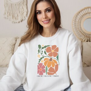 Grow Bloom Thrive Sweatshirt | Motivational Sweatshirt | Floral Sweatshirt | Floral Graphic Sweatshirt