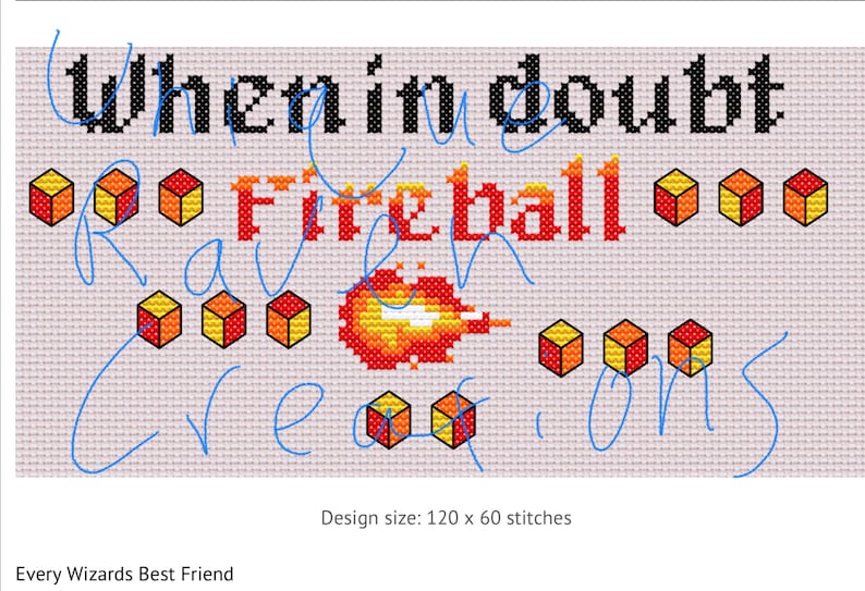 May include: Cross stitch pattern for a design that says "When in doubt, Fireball." The design features a red, orange, and yellow fireball with a white center. The design is 120 stitches wide and 60 stitches tall.