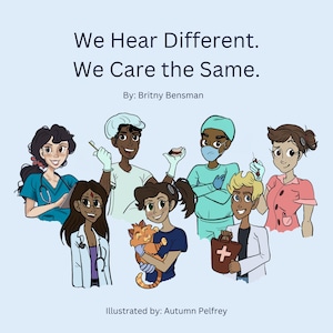May include: Illustration of healthcare professionals, including a doctor, nurse, and dentist, with the text "We Hear Different. We Care the Same." The artwork features a diverse group of people in medical attire, holding medical tools and a cat.