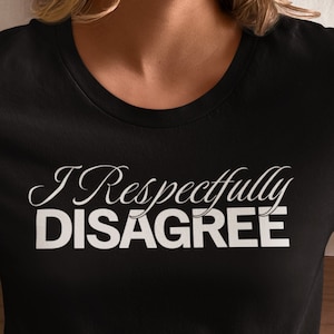 T-shirt avec déclaration d&#39;opinion personnelle, Je ne suis pas d&#39;accord avec respect, Cadeau pour personne ayant une opinion, Chemise sarcastique, T-shirt respectueusement, Grandes tailles