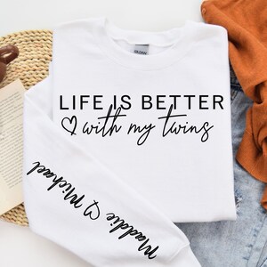 Life Is Better With My Twins Sweatshirt, Mother&#39;s Day Gift, Custom Sleeve Print, Plus Sizes, Personalized Mommy, New Mom Shirt, Birthday