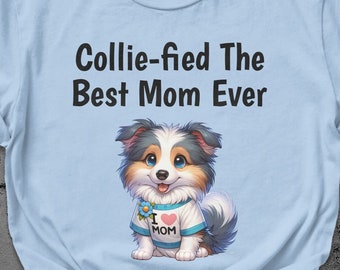 Cute Dog Mom Gift, Dog Lover T-Shirt, Collie Mom Tee, Best Mom Ever Gift, Mother's Day, Women's Casual Wear, Pet Owner Apparel, Colorful Top